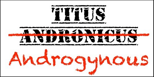 TITUS ANDROGYNOUS