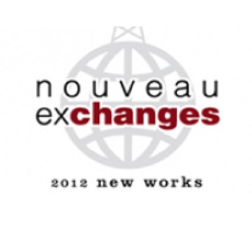2012: NOUVEAU EXCHANGES NEW WORKS/NEW VOICES FESTIVAL
